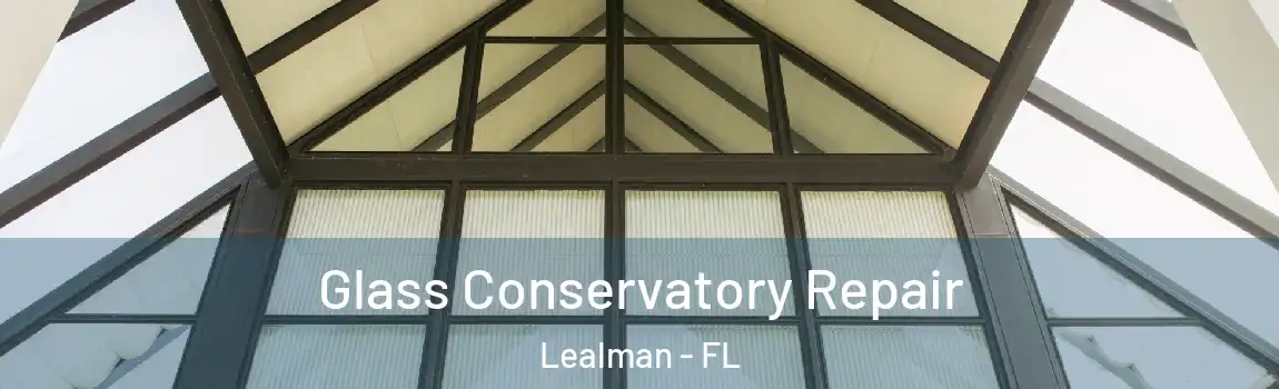 Glass Conservatory Repair Lealman - FL
